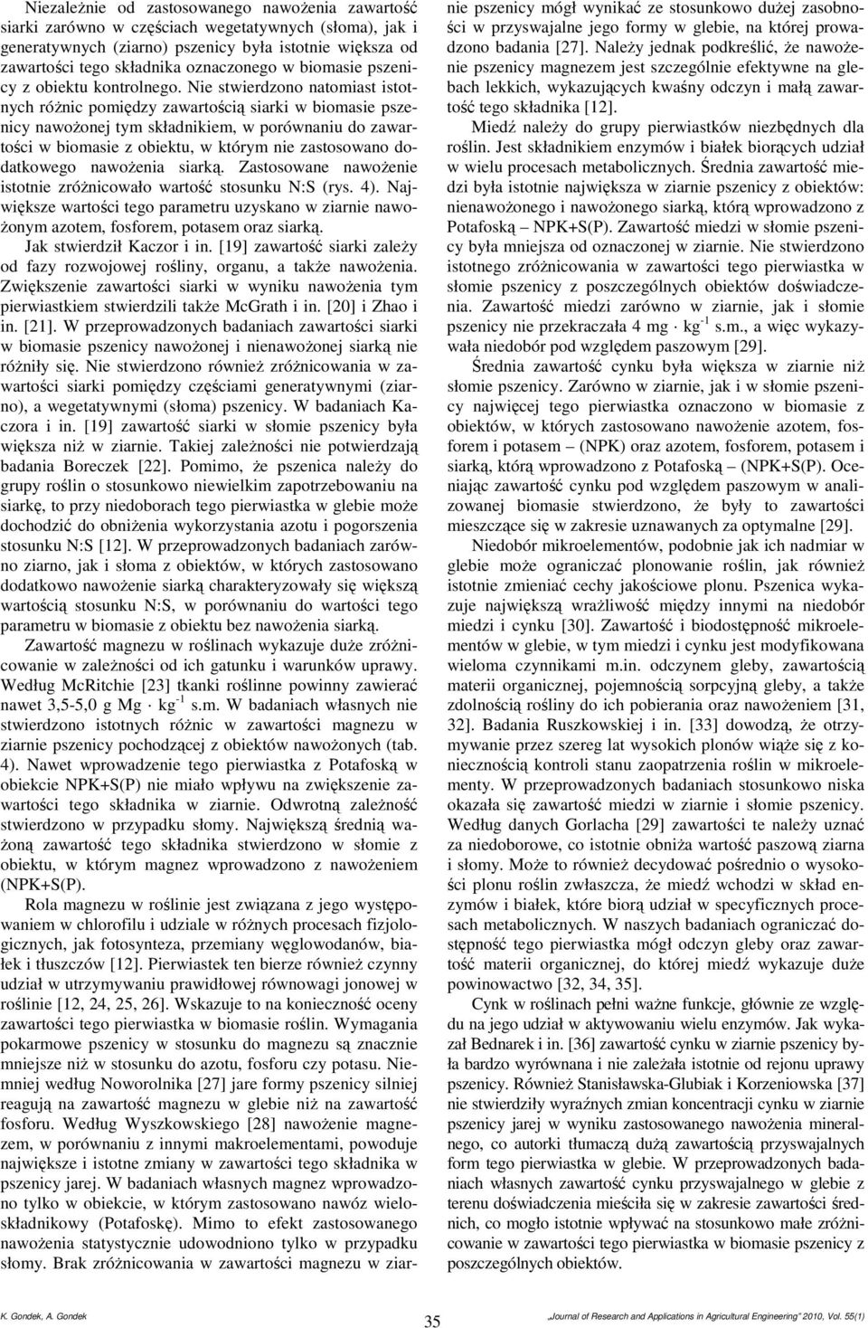 Nie stwierdzono natomiast istotnych różnic pomiędzy zawartością siarki w biomasie pszenicy nawożonej tym składnikiem, w porównaniu do zawartości w biomasie z obiektu, w którym nie zastosowano