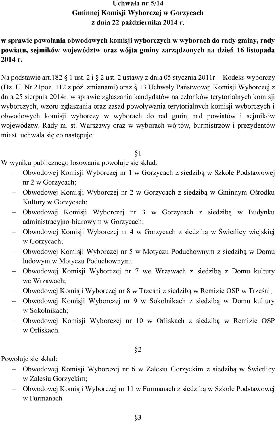 2 i 2 ust. 2 ustawy z dnia 05 stycznia 2011r. - Kodeks wyborczy (Dz. U. Nr 21poz. 112 z póź. zmianami) oraz 13 Uchwały Państwowej Komisji Wyborczej z dnia 25 sierpnia 2014r.