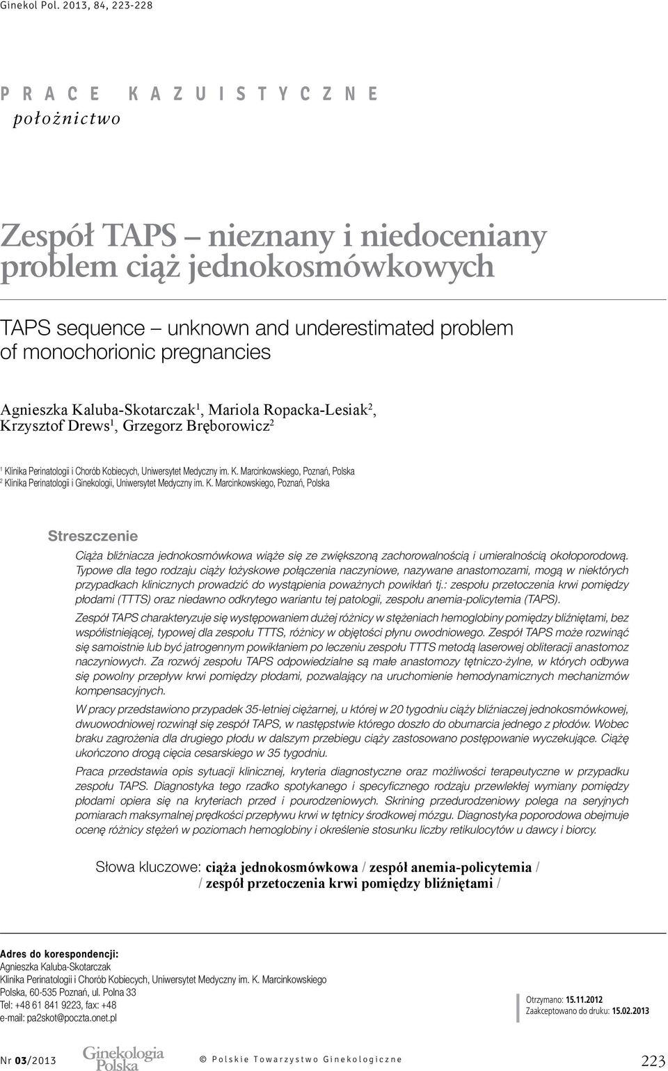 Agnieszka Kaluba-Skotarczak 1, Mariola Ropacka-Lesiak 2, Krzysztof Drews 1, Grzegorz Bręborowicz 2 1 Klinika Perinatologii i Chorób Kobiecych, Uniwersytet Medyczny im. K. Marcinkowskiego, Poznań, Polska 2 Klinika Perinatologii i Ginekologii, Uniwersytet Medyczny im.