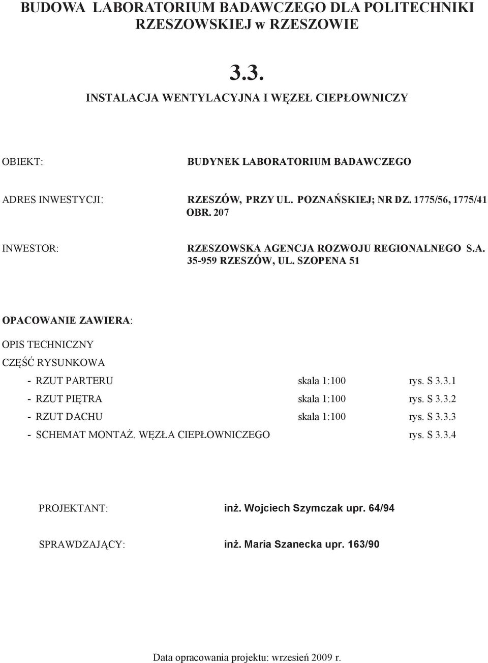 207 INWESTOR: RZESZOWSKA AGENCJA ROZWOJU REGIONALNEGO S.A. 35-959 RZESZÓW, UL. SZOPENA 51 OPACOWANIE ZAWIERA: OPIS TECHNICZNY CZ RYSUNKOWA - RZUT PARTERU skala 1:100 rys.