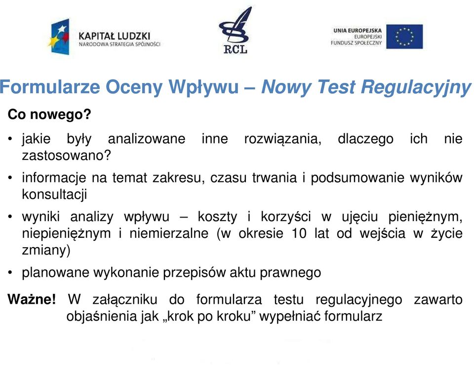 informacje na temat zakresu, czasu trwania i podsumowanie wyników konsultacji wyniki analizy wpływu koszty i korzyści w