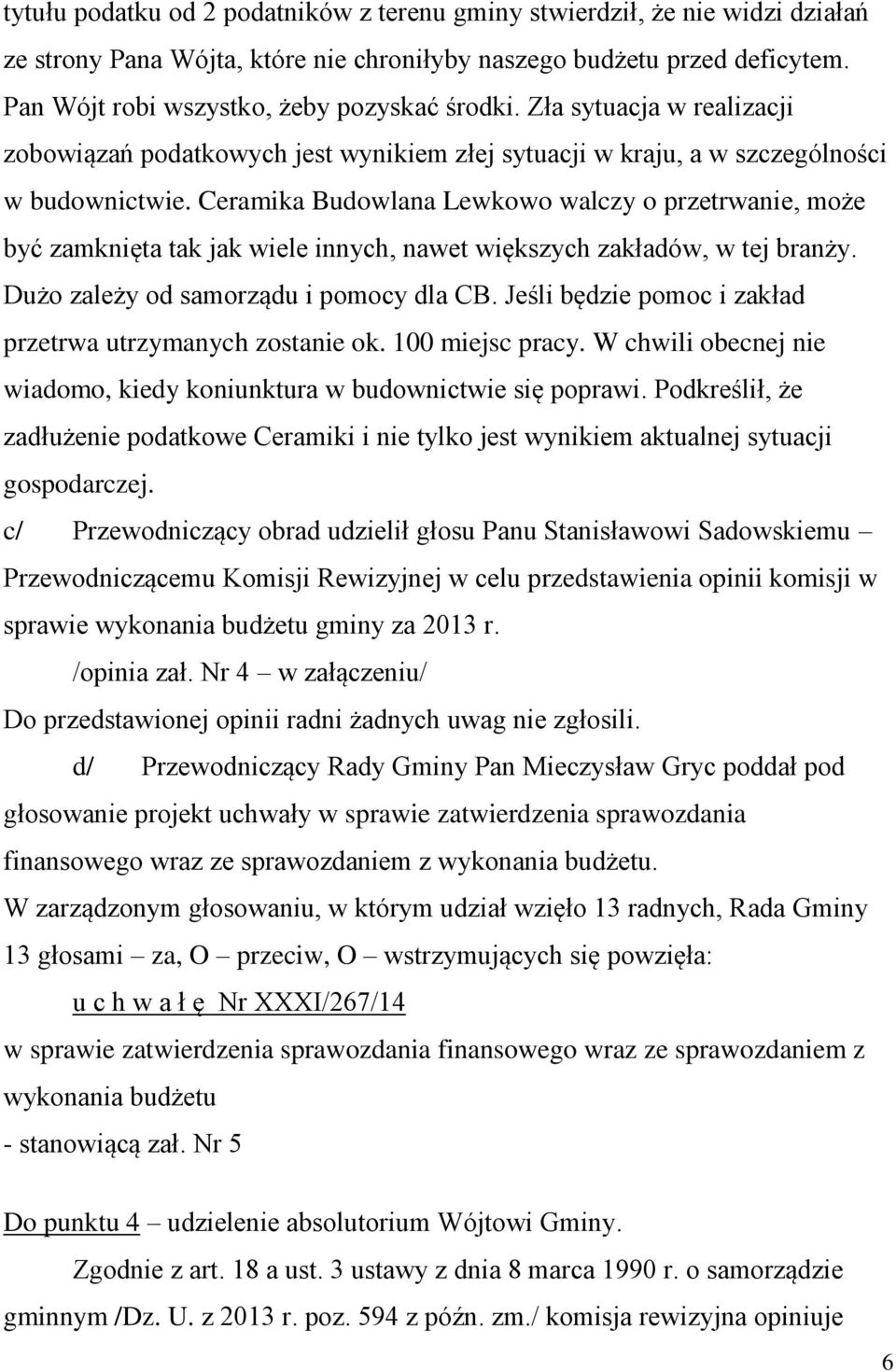 Ceramika Budowlana Lewkowo walczy o przetrwanie, może być zamknięta tak jak wiele innych, nawet większych zakładów, w tej branży. Dużo zależy od samorządu i pomocy dla CB.