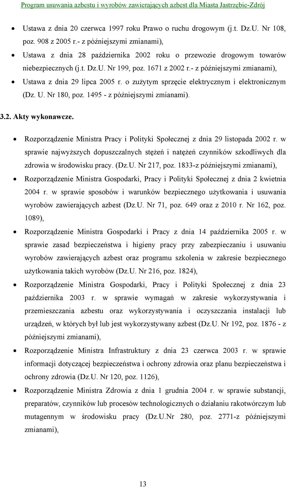 - z późniejszymi zmianami), Ustawa z dnia 29 lipca 2005 r. o zużytym sprzęcie elektrycznym i elektronicznym (Dz. U. Nr 180, poz. 1495 - z późniejszymi zmianami). 3.2. Akty wykonawcze.