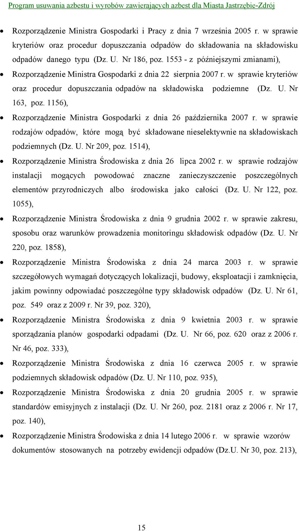 1156), Rozporządzenie Ministra Gospodarki z dnia 26 października 2007 r. w sprawie rodzajów odpadów, które mogą być składowane nieselektywnie na składowiskach podziemnych (Dz. U. Nr 209, poz.