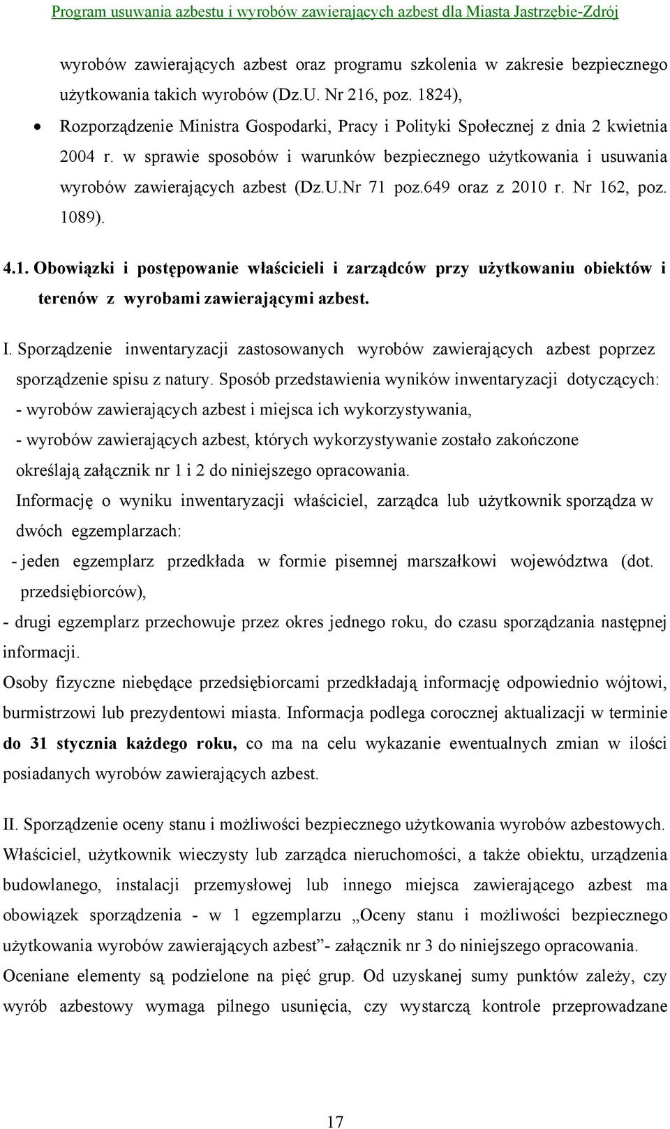 Nr 71 poz.649 oraz z 2010 r. Nr 162, poz. 1089). 4.1. Obowiązki i postępowanie właścicieli i zarządców przy użytkowaniu obiektów i terenów z wyrobami zawierającymi azbest. I.