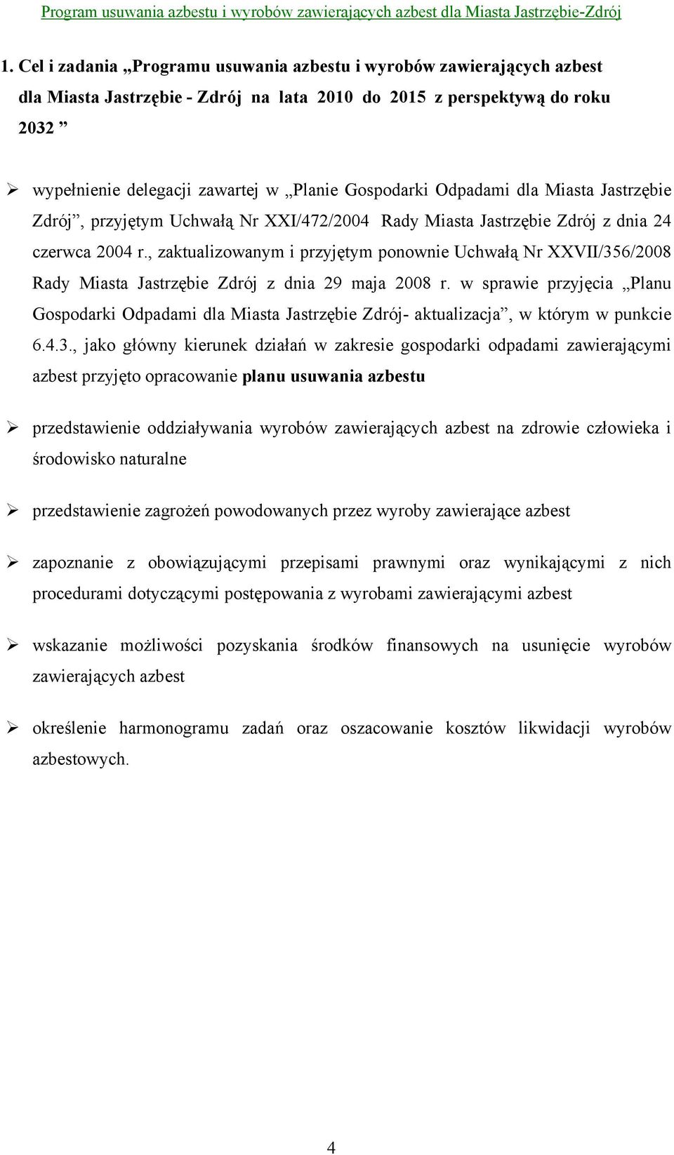 , zaktualizowanym i przyjętym ponownie Uchwałą Nr XXVII/356/2008 Rady Miasta Jastrzębie Zdrój z dnia 29 maja 2008 r.
