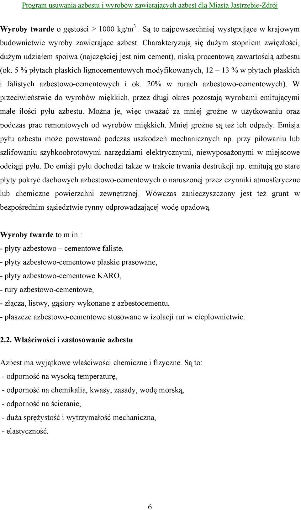 5 % płytach płaskich lignocementowych modyfikowanych, 12 13 % w płytach płaskich i falistych azbestowo-cementowych i ok. 20% w rurach azbestowo-cementowych).