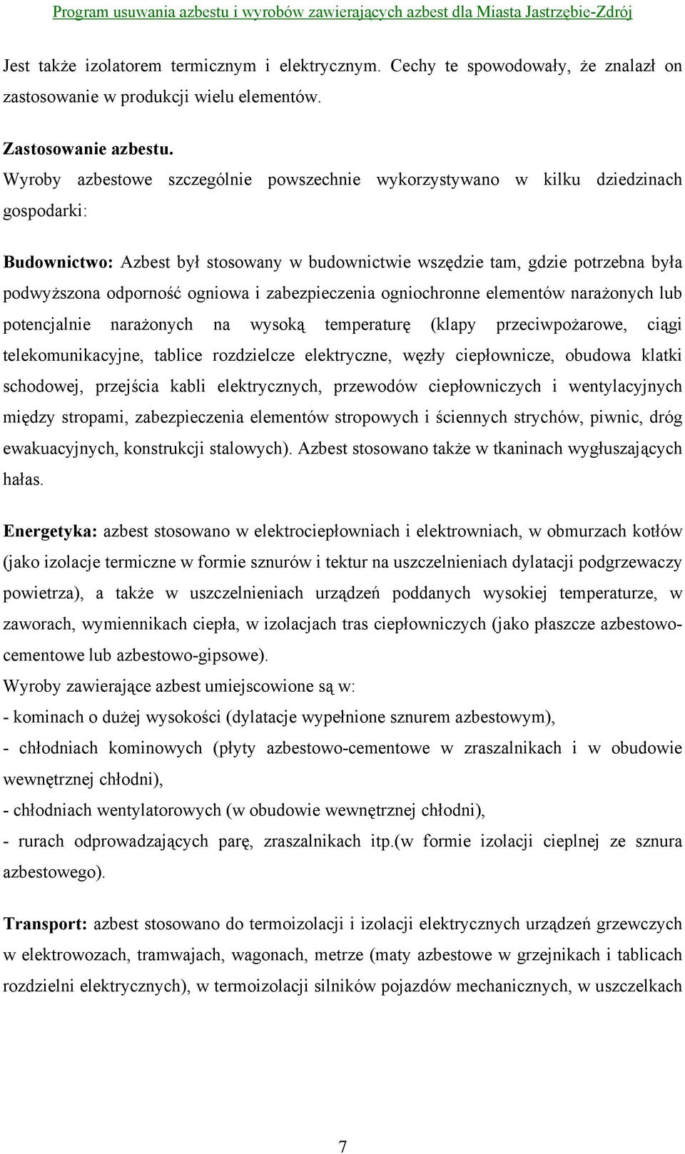 ogniowa i zabezpieczenia ogniochronne elementów narażonych lub potencjalnie narażonych na wysoką temperaturę (klapy przeciwpożarowe, ciągi telekomunikacyjne, tablice rozdzielcze elektryczne, węzły