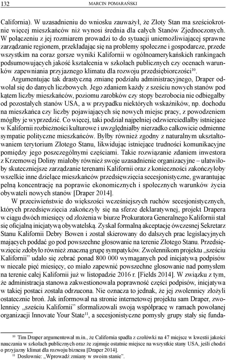 Kalifornii w ogólnoamerykańskich rankingach podsumowujących jakość kształcenia w szkołach publicznych czy ocenach warunków zapewniania przyjaznego klimatu dla rozwoju przedsiębiorczości 10.