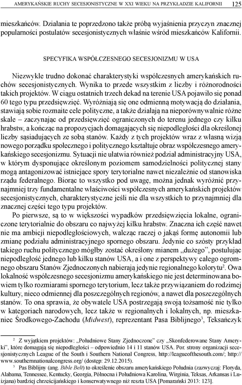 SPECYFIKA WSPÓŁCZESNEGO SECESJONIZMU W USA Niezwykle trudno dokonać charakterystyki współczesnych amerykańskich ruchów secesjonistycznych.
