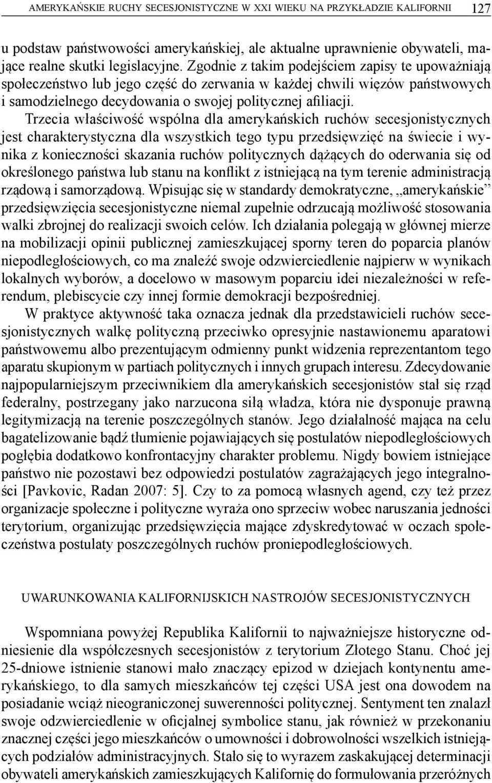 Trzecia właściwość wspólna dla amerykańskich ruchów secesjonistycznych jest charakterystyczna dla wszystkich tego typu przedsięwzięć na świecie i wynika z konieczności skazania ruchów politycznych