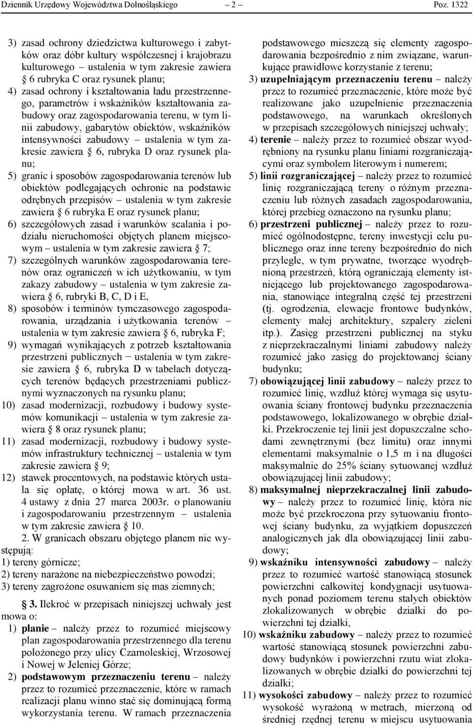 kształtowania ładu przestrzennego, parametrów i wskaźników kształtowania zabudowy oraz zagospodarowania terenu, w tym linii zabudowy, gabarytów obiektów, wskaźników intensywności zabudowy ustalenia w