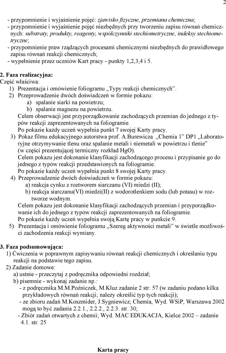 uczniów Kart pracy - punkty 1,2,3,4 i 5. 2. Faza realizacyjna: Część właściwa: 1) Prezentacja i omówienie foliogramu Typy reakcji chemicznych.