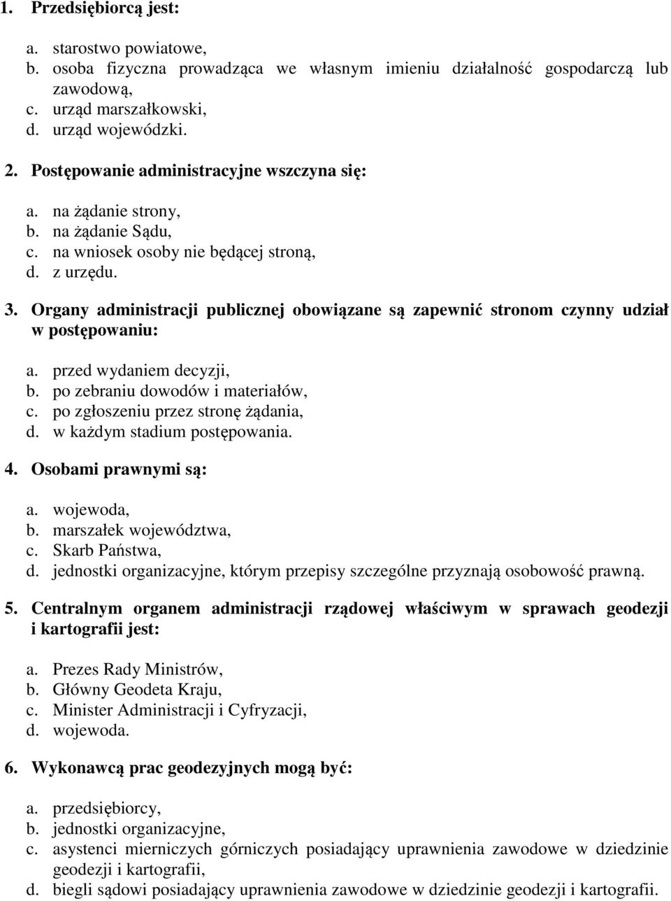 Organy administracji publicznej obowiązane są zapewnić stronom czynny udział w postępowaniu: a. przed wydaniem decyzji, b. po zebraniu dowodów i materiałów, c. po zgłoszeniu przez stronę żądania, d.