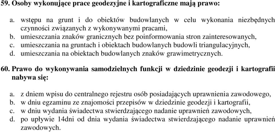 umieszczania na obiektach budowlanych znaków grawimetrycznych. 60. Prawo do wykonywania samodzielnych funkcji w dziedzinie geodezji i kartografii nabywa się: a.