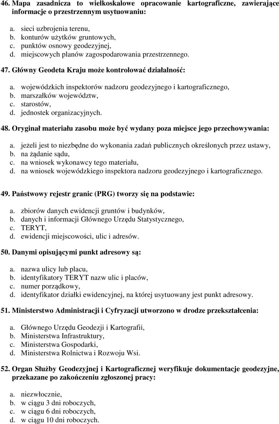 wojewódzkich inspektorów nadzoru geodezyjnego i kartograficznego, b. marszałków województw, c. starostów, d. jednostek organizacyjnych. 48.
