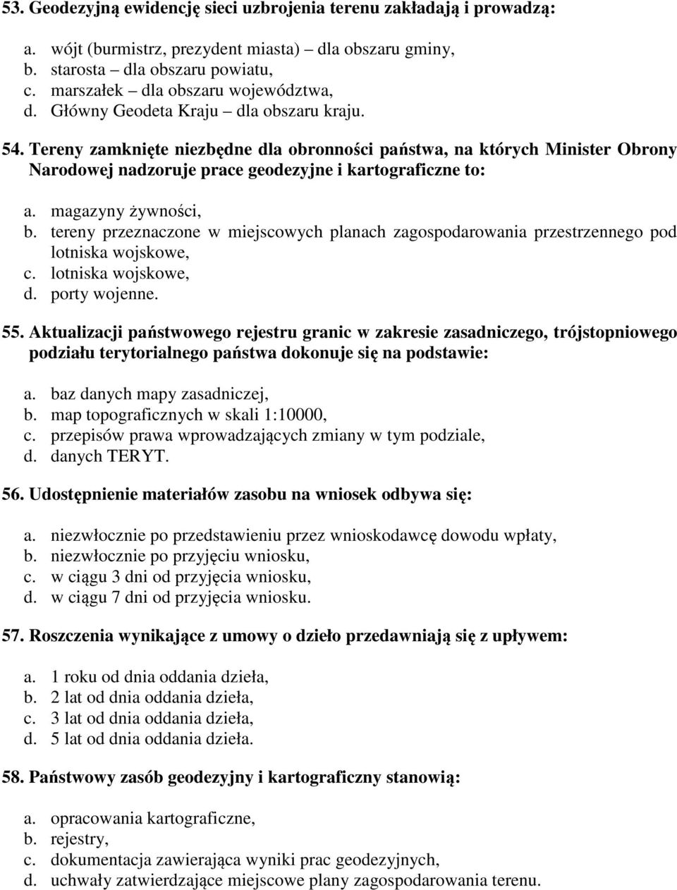Tereny zamknięte niezbędne dla obronności państwa, na których Minister Obrony Narodowej nadzoruje prace geodezyjne i kartograficzne to: a. magazyny żywności, b.