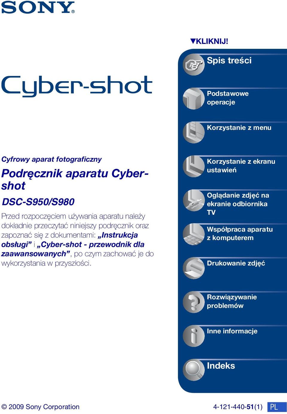używania aparatu należy dokładnie przeczytać niniejszy podręcznik oraz zapoznać się z dokumentami: Instrukcja obsługi i Cyber-shot - przewodnik