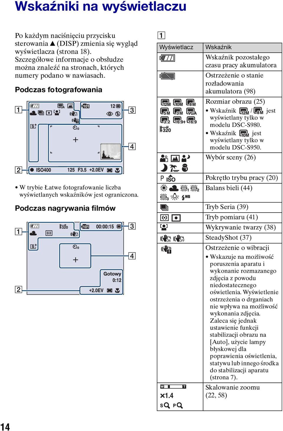 Podczas fotografowania A Wyświetlacz Wskaźnik Wskaźnik pozostałego czasu pracy akumulatora Ostrzeżenie o stanie rozładowania akumulatora (98) Rozmiar obrazu (25) Wskaźnik / jest wyświetlany tylko w