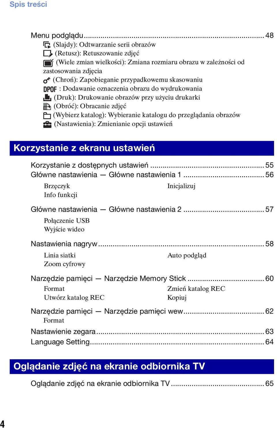 skasowaniu : Dodawanie oznaczenia obrazu do wydrukowania (Druk): Drukowanie obrazów przy użyciu drukarki (Obróć): Obracanie zdjęć (Wybierz katalog): Wybieranie katalogu do przeglądania obrazów
