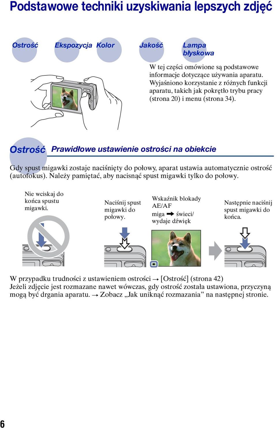Ostrość Prawidłowe ustawienie ostrości na obiekcie Gdy spust migawki zostaje naciśnięty do połowy, aparat ustawia automatycznie ostrość (autofokus).