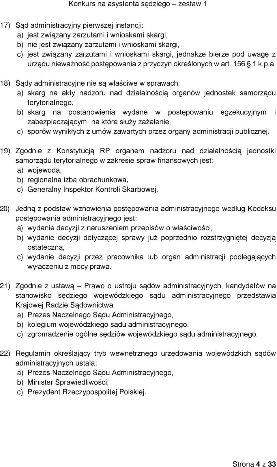 akty nadzoru nad działalnością organów jednostek samorządu terytorialnego, b) skarg na postanowienia wydane w postępowaniu egzekucyjnym i zabezpieczającym, na które służy zażalenie, c) sporów