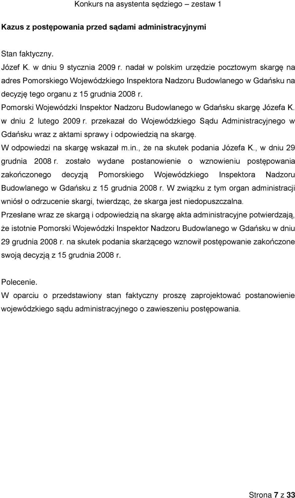 Pomorski Wojewódzki Inspektor Nadzoru Budowlanego w Gdańsku skargę Józefa K. w dniu 2 lutego 2009 r.