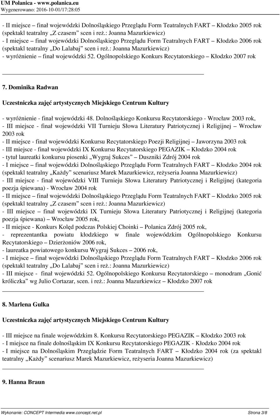 : Joanna Mazurkiewicz) - wyróżnienie finał wojewódzki 52. Ogólnopolskiego Konkurs Recytatorskiego Kłodzko 2007 rok 7. Dominika Radwan - wyróżnienie - finał wojewódzki 48.