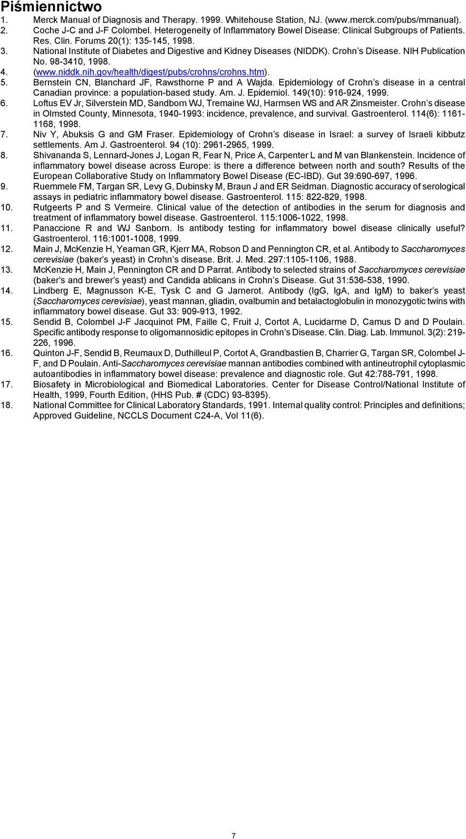 Crohn s Disease. NIH Publication No. 98-3410, 1998. 4. (www.niddk.nih.gov/health/digest/pubs/crohns/crohns.htm). 5. Bernstein CN, Blanchard JF, Rawsthorne P and A Wajda.