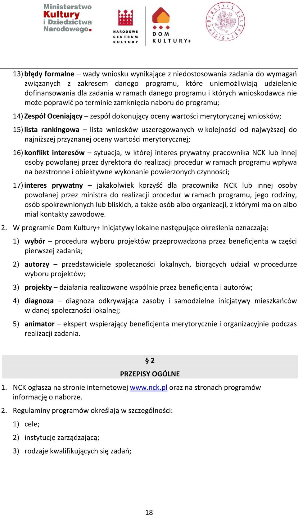 wniosków uszeregowanych w kolejności od najwyższej do najniższej przyznanej oceny wartości merytorycznej; 16) konflikt interesów sytuacja, w której interes prywatny pracownika NCK lub innej osoby