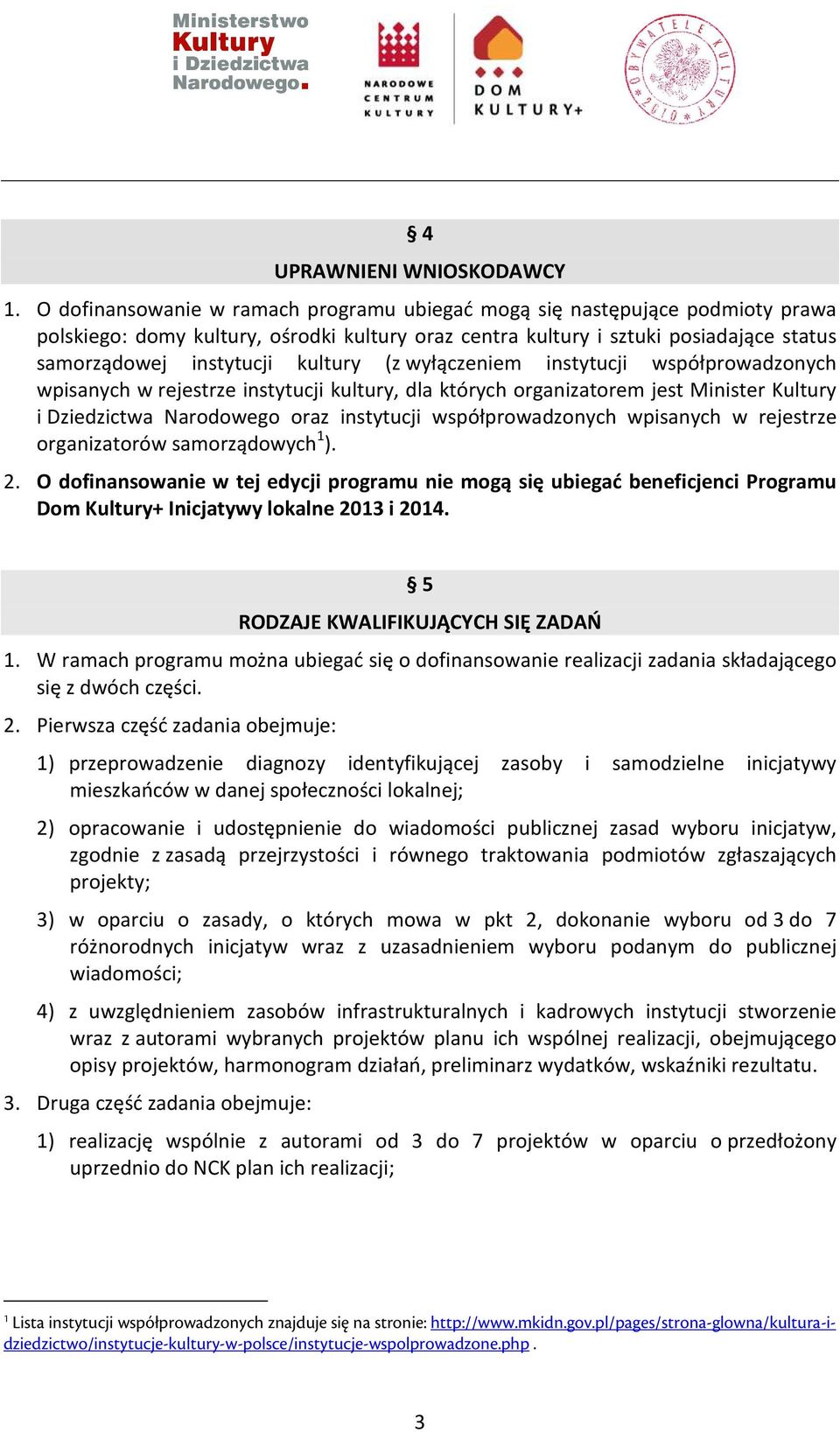 (z wyłączeniem instytucji współprowadzonych wpisanych w rejestrze instytucji kultury, dla których organizatorem jest Minister Kultury i Dziedzictwa Narodowego oraz instytucji współprowadzonych