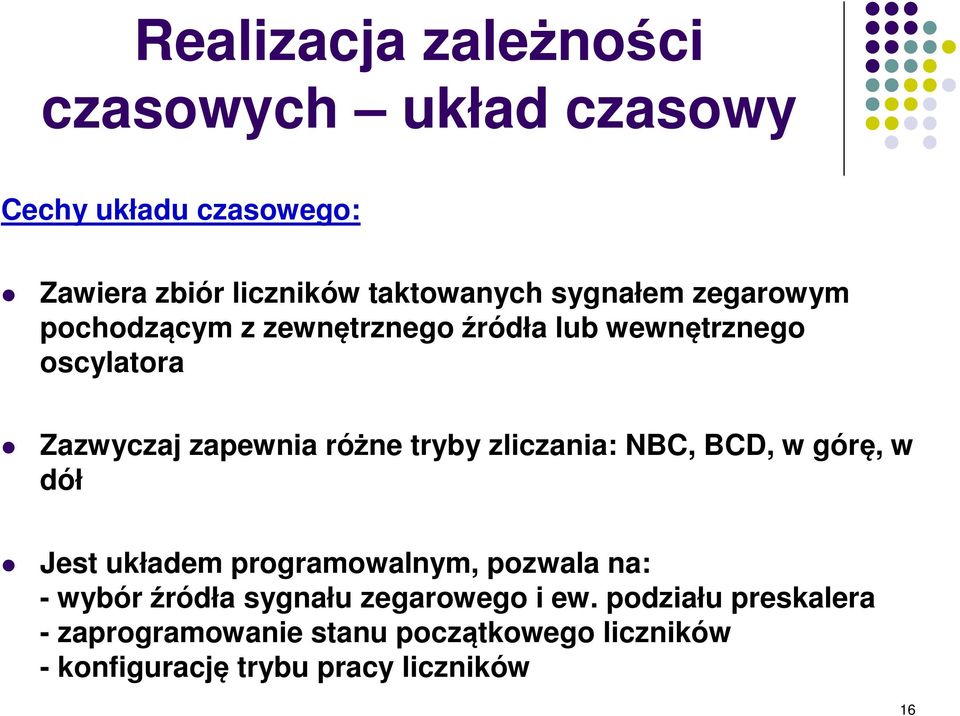 tryby zliczania: NBC, BCD, w górę, w dół Jest układem programowalnym, pozwala na: - wybór źródła sygnału