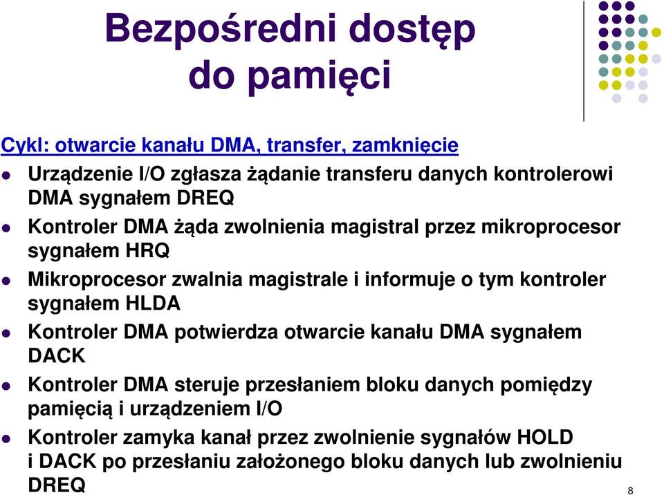 kontroler sygnałem HLDA Kontroler DMA potwierdza otwarcie kanału DMA sygnałem DACK Kontroler DMA steruje przesłaniem bloku danych pomiędzy