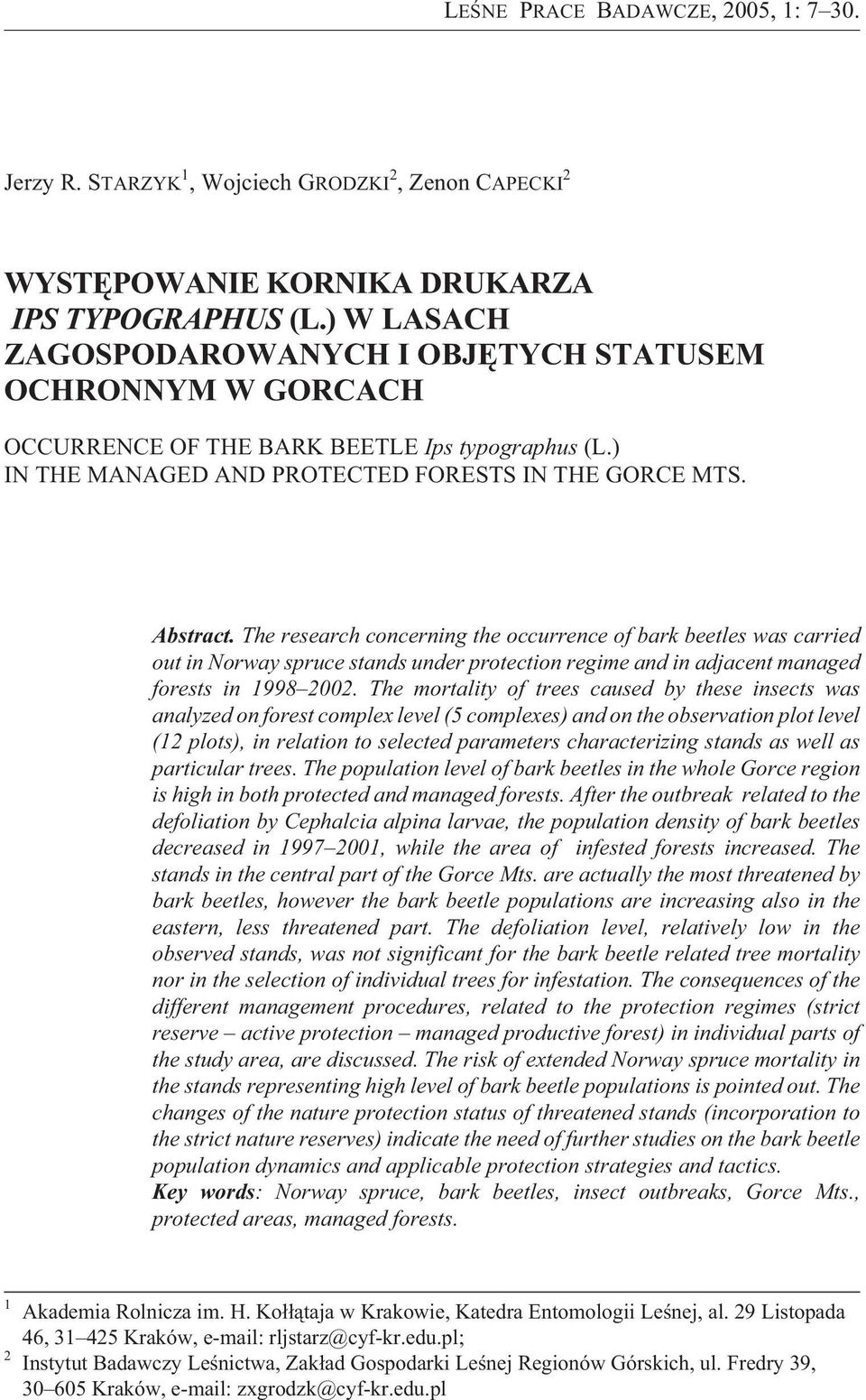 The research concerning the occurrence of bark beetles was carried out in Norway spruce stands under protection regime and in adjacent managed forests in 1998 2002.