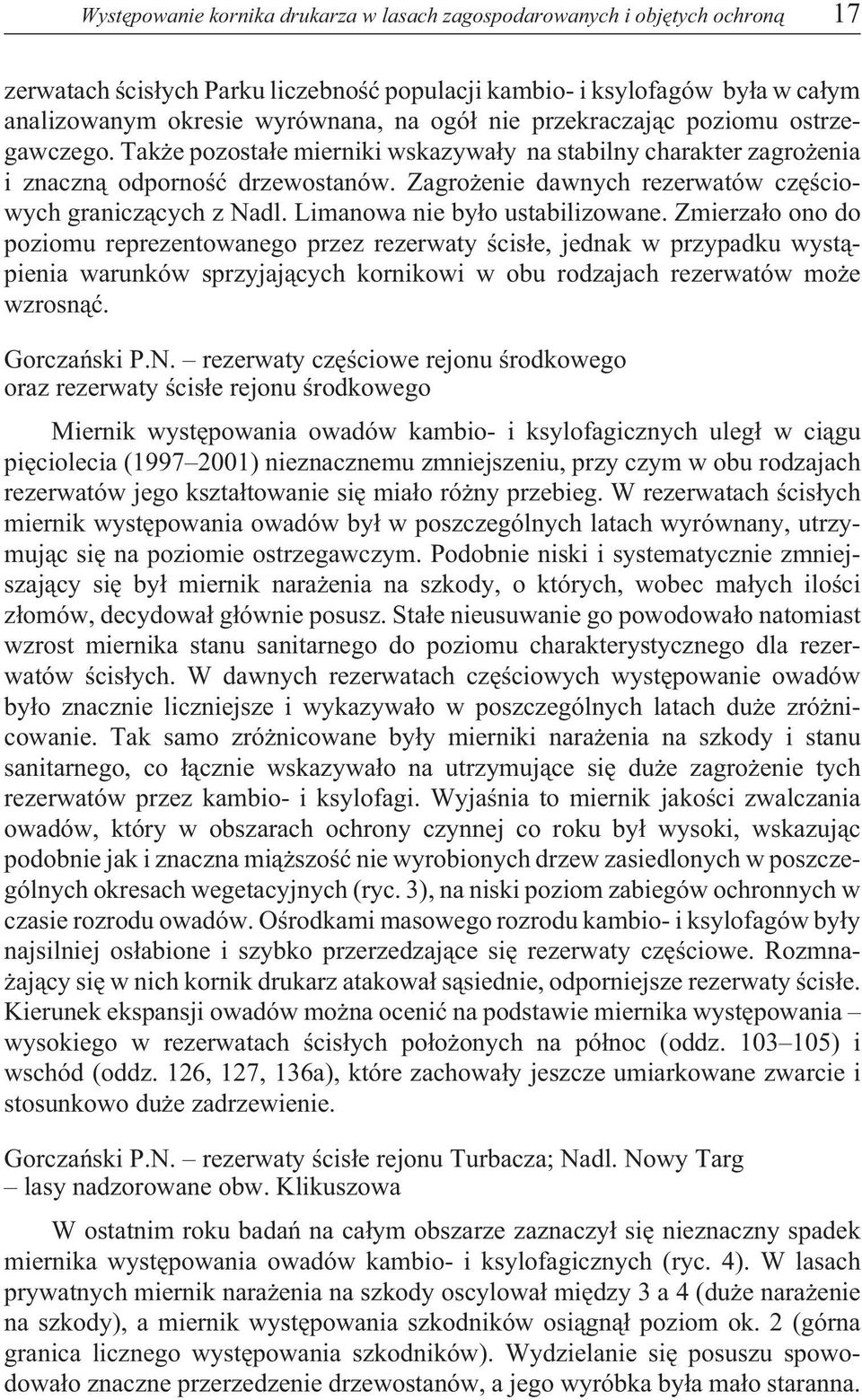 Zagro enie dawnych rezerwatów czêœciowych granicz¹cych z Nadl. Limanowa nie by³o ustabilizowane.