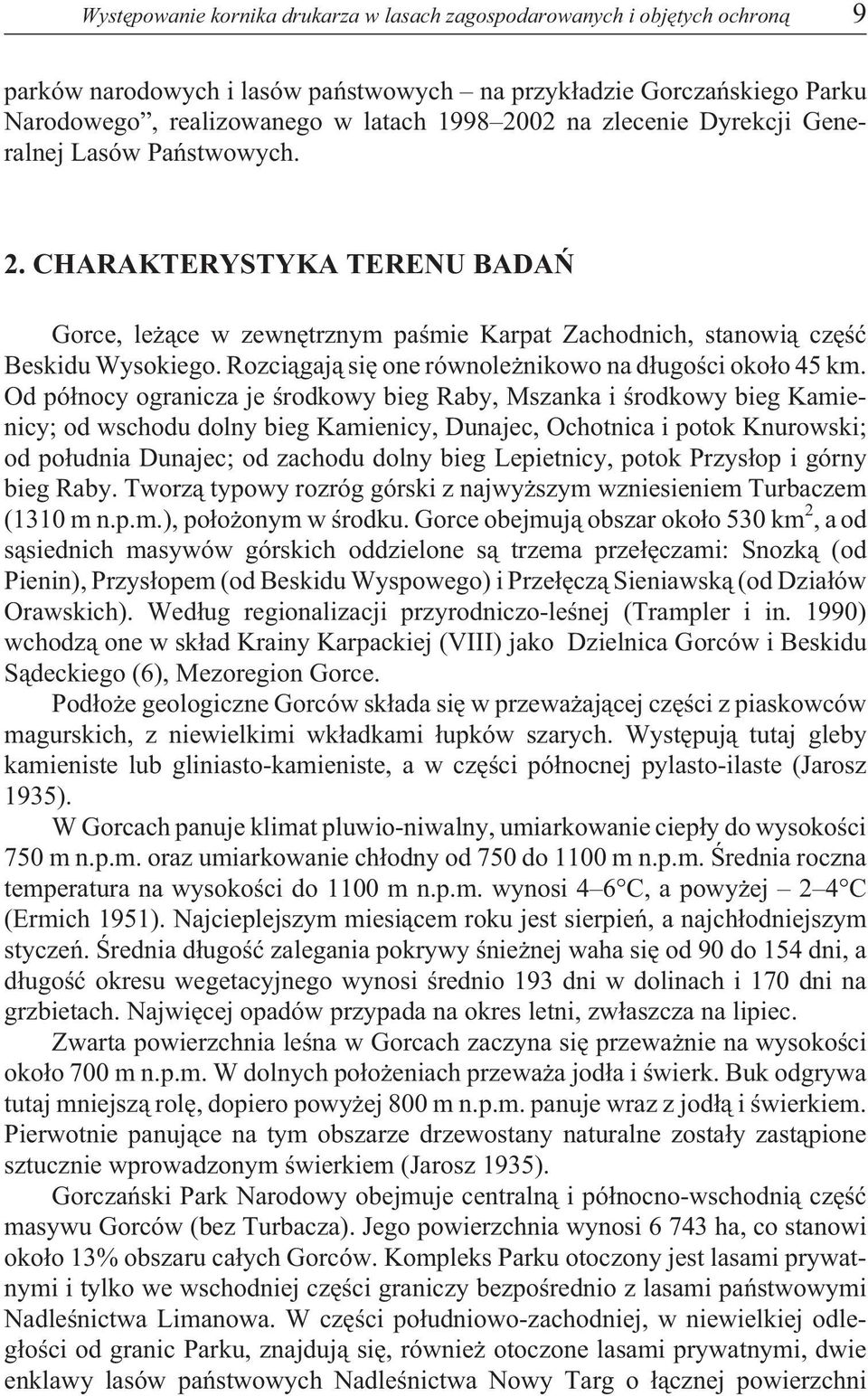 Rozci¹gaj¹ siê one równole nikowo na d³ugoœci oko³o 45 km.
