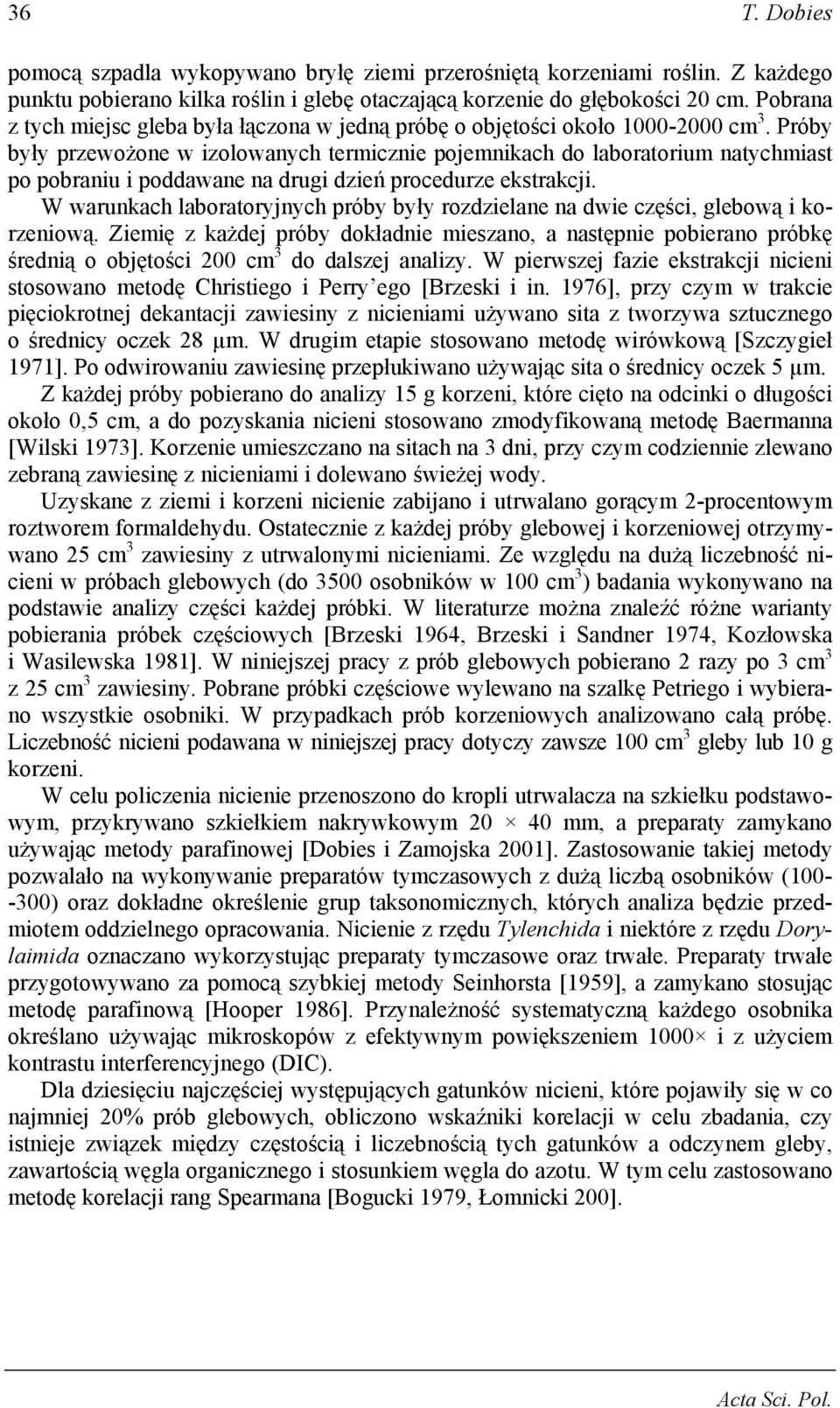 Próby były przewożone w izolowanych termicznie pojemnikach do laboratorium natychmiast po pobraniu i poddawane na drugi dzień procedurze ekstrakcji.