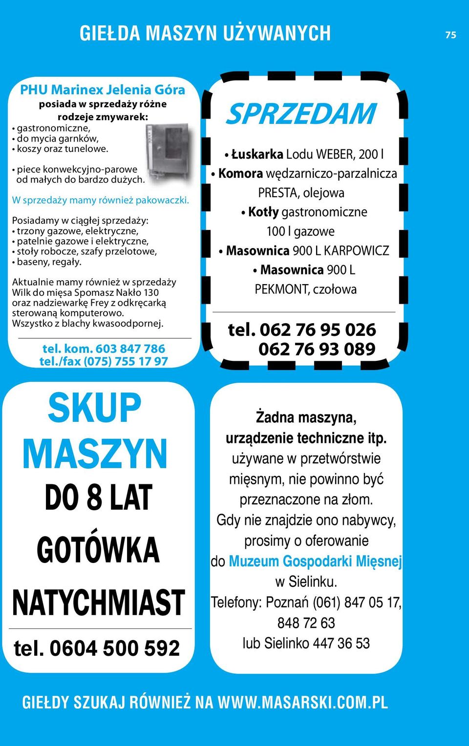 Posiadamy w ciągłej sprzedaży: trzony gazowe, elektryczne, patelnie gazowe i elektryczne, stoły robocze, szafy przelotowe, baseny, regały.