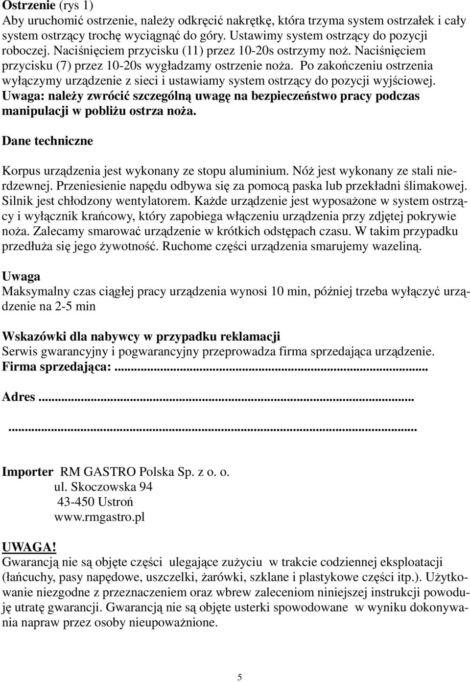 Po zakończeniu ostrzenia wyłączymy urządzenie z sieci i ustawiamy system ostrzący do pozycji wyjściowej.