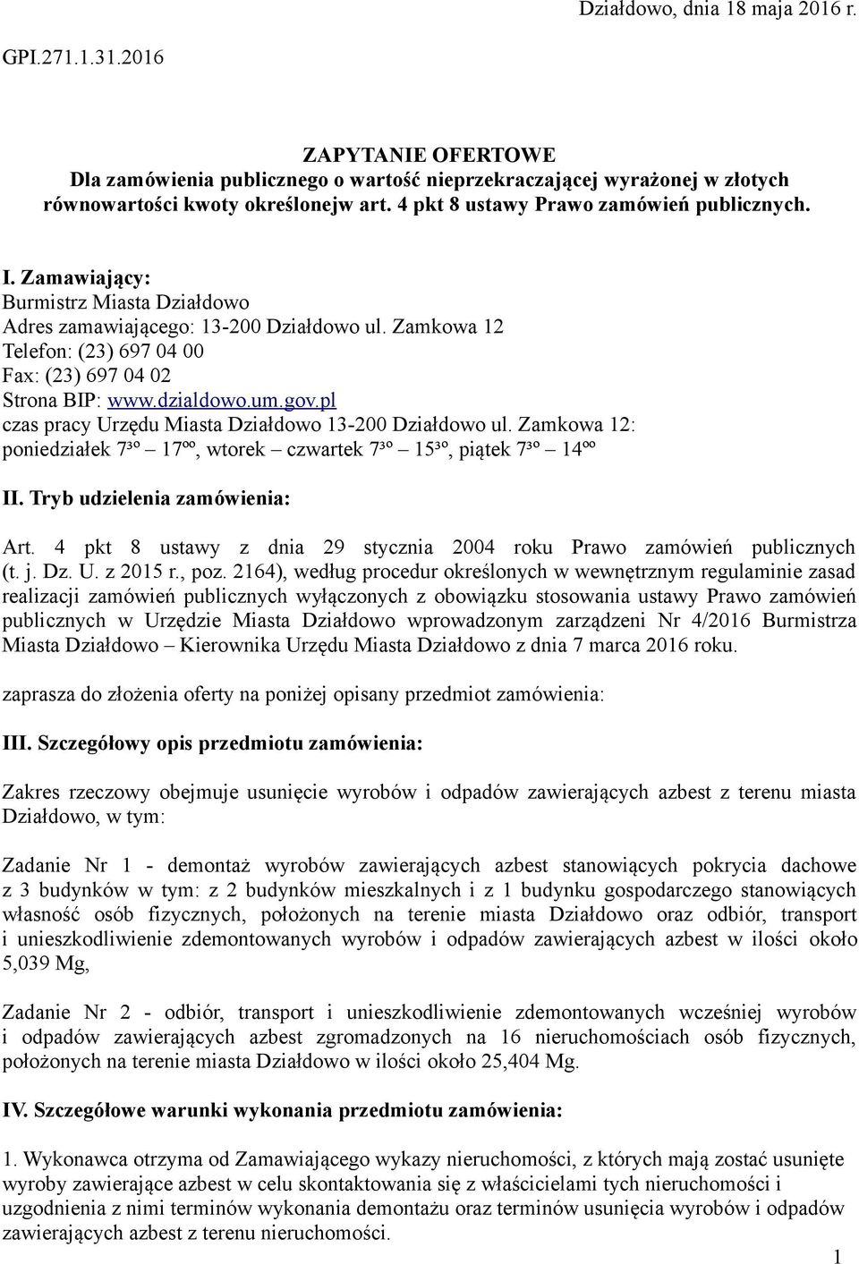 dzialdowo.um.gov.pl czas pracy Urzędu Miasta Działdowo 13-200 Działdowo ul. Zamkowa 12: poniedziałek 7³º 17ºº, wtorek czwartek 7³º 15³º, piątek 7³º 14ºº II. Tryb udzielenia zamówienia: Art.