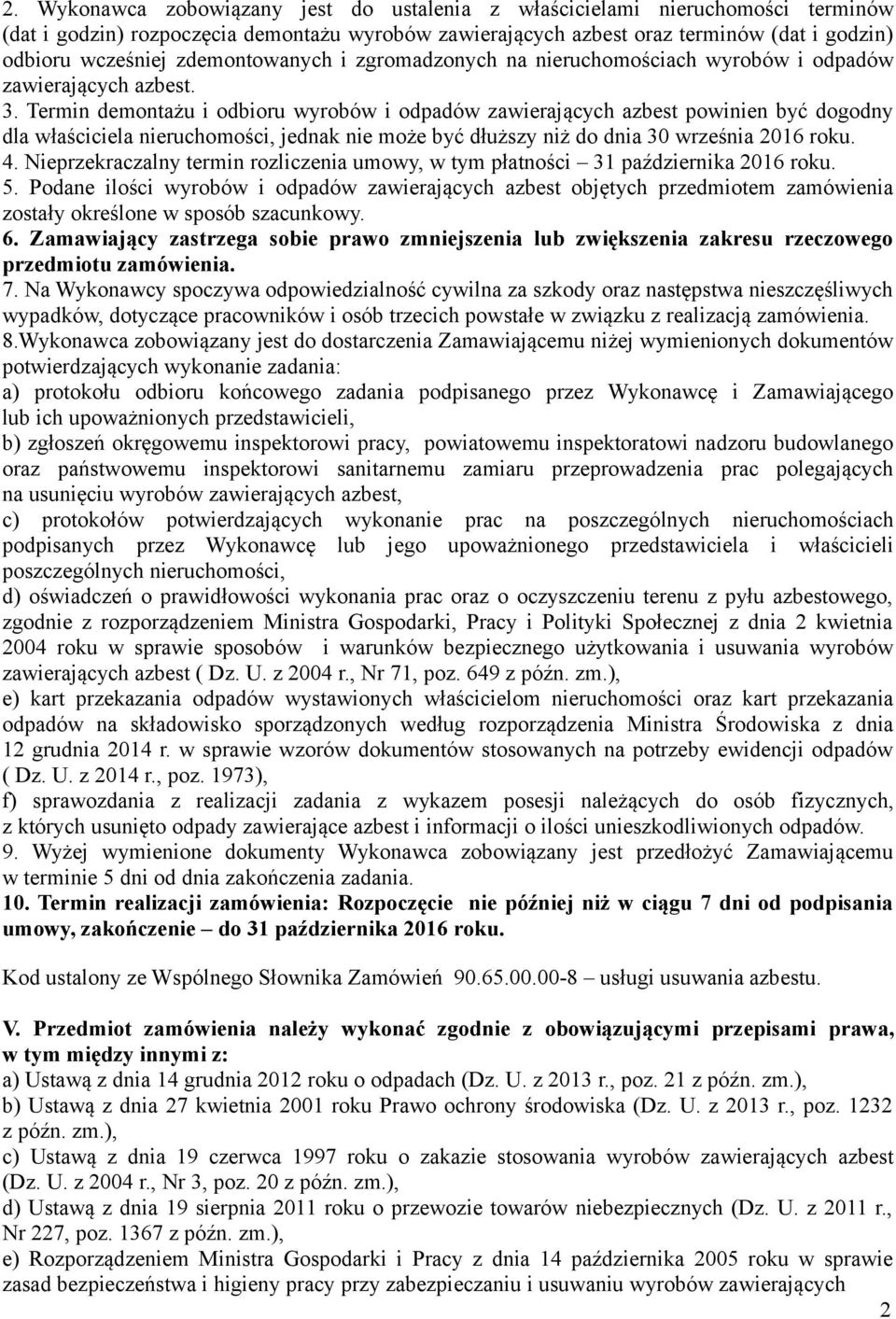 Termin demontażu i odbioru wyrobów i odpadów zawierających azbest powinien być dogodny dla właściciela nieruchomości, jednak nie może być dłuższy niż do dnia 30 września 2016 roku. 4.