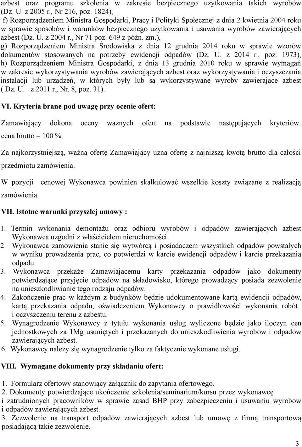 (Dz. U. z 2004 r., Nr 71 poz. 649 z późn. zm.), g) Rozporządzeniem Ministra Środowiska z dnia 12 grudnia 2014 roku w sprawie wzorów dokumentów stosowanych na potrzeby ewidencji odpadów (Dz. U. z 2014 r.