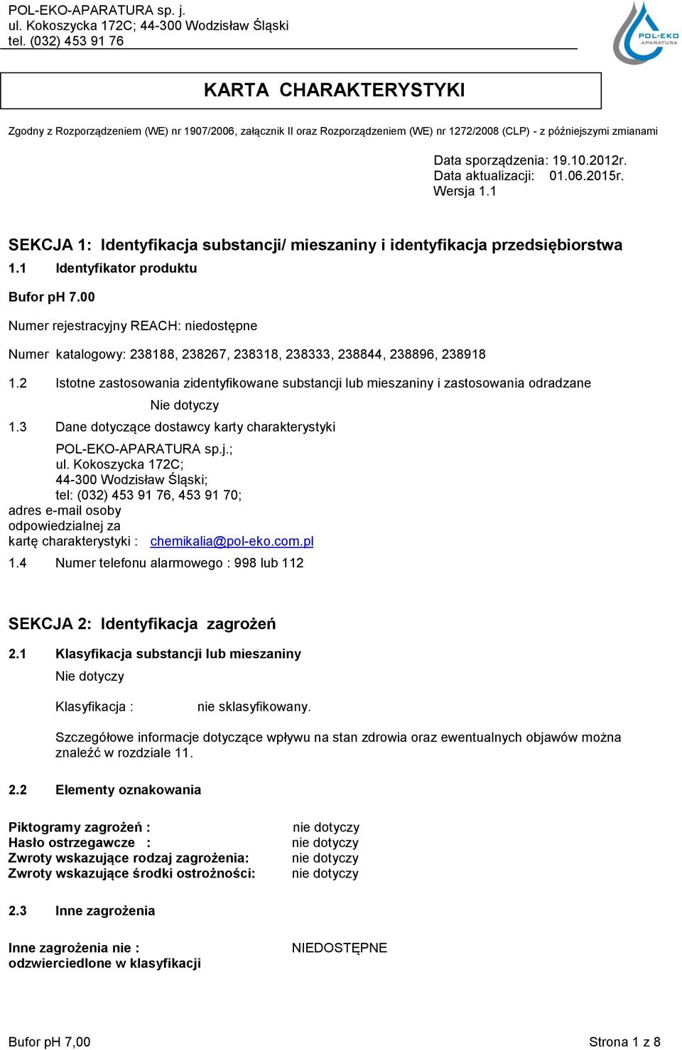 00 Numer rejestracyjny REACH: Numer katalogowy: 238188, 238267, 238318, 238333, 238844, 238896, 238918 1.2 Istotne zastosowania zidentyfikowane substancji lub mieszaniny i zastosowania odradzane 1.