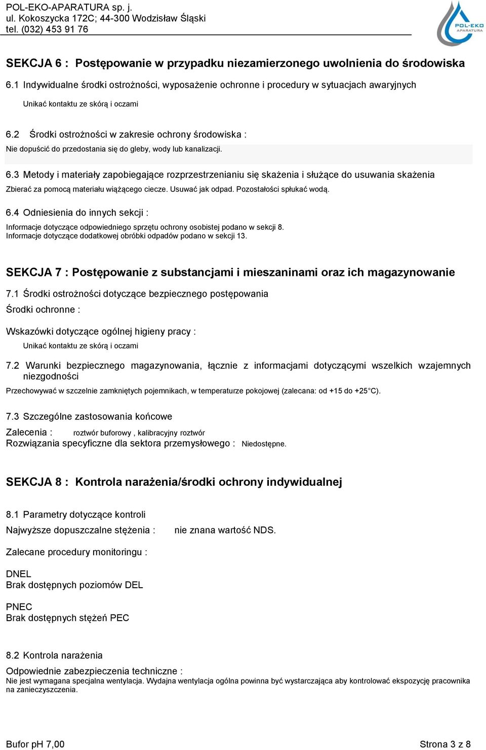 2 Środki ostrożności w zakresie ochrony środowiska : Nie dopuścić do przedostania się do gleby, wody lub kanalizacji. 6.