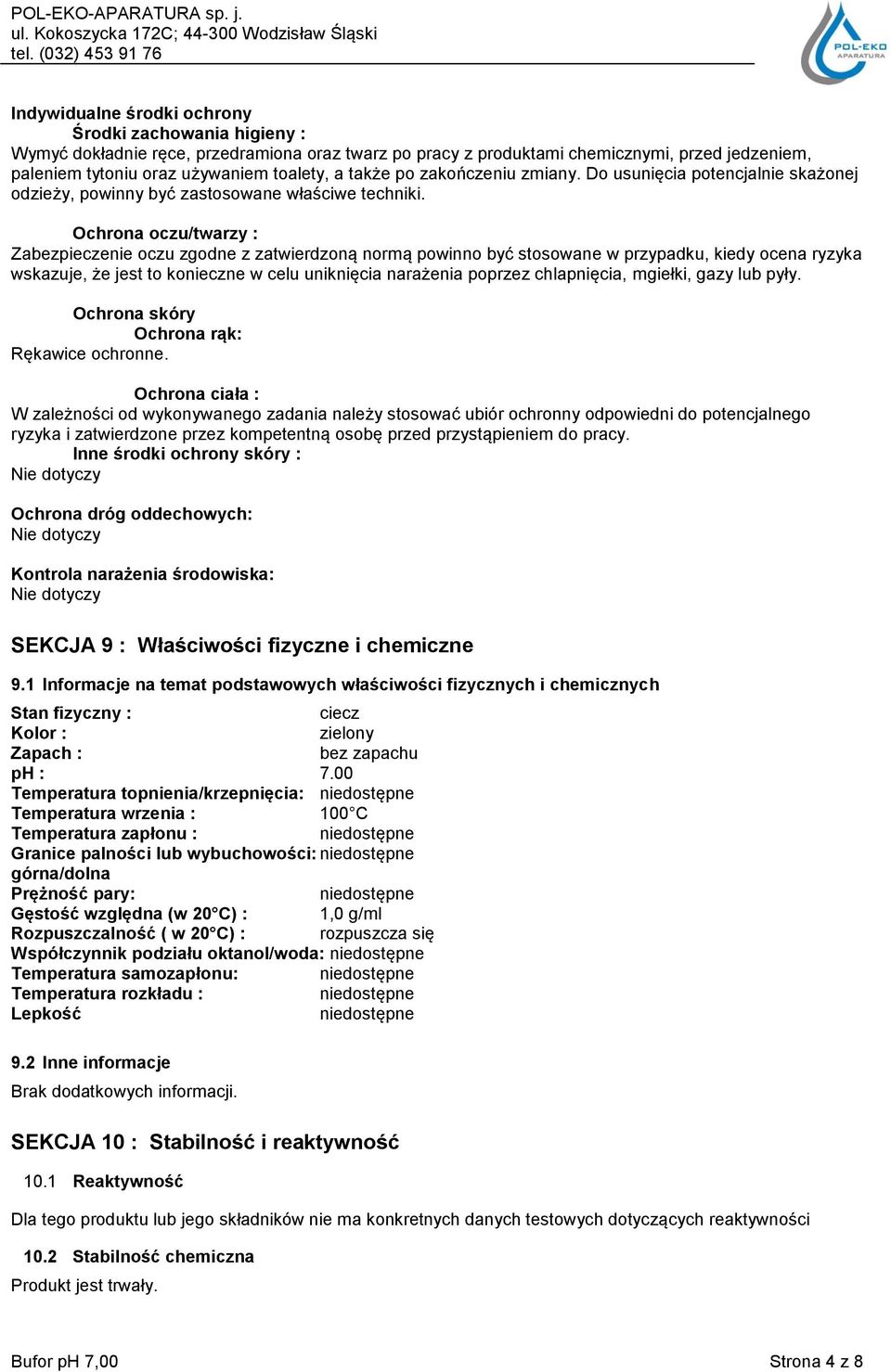 Ochrona oczu/twarzy : Zabezpieczenie oczu zgodne z zatwierdzoną normą powinno być stosowane w przypadku, kiedy ocena ryzyka wskazuje, że jest to konieczne w celu uniknięcia narażenia poprzez