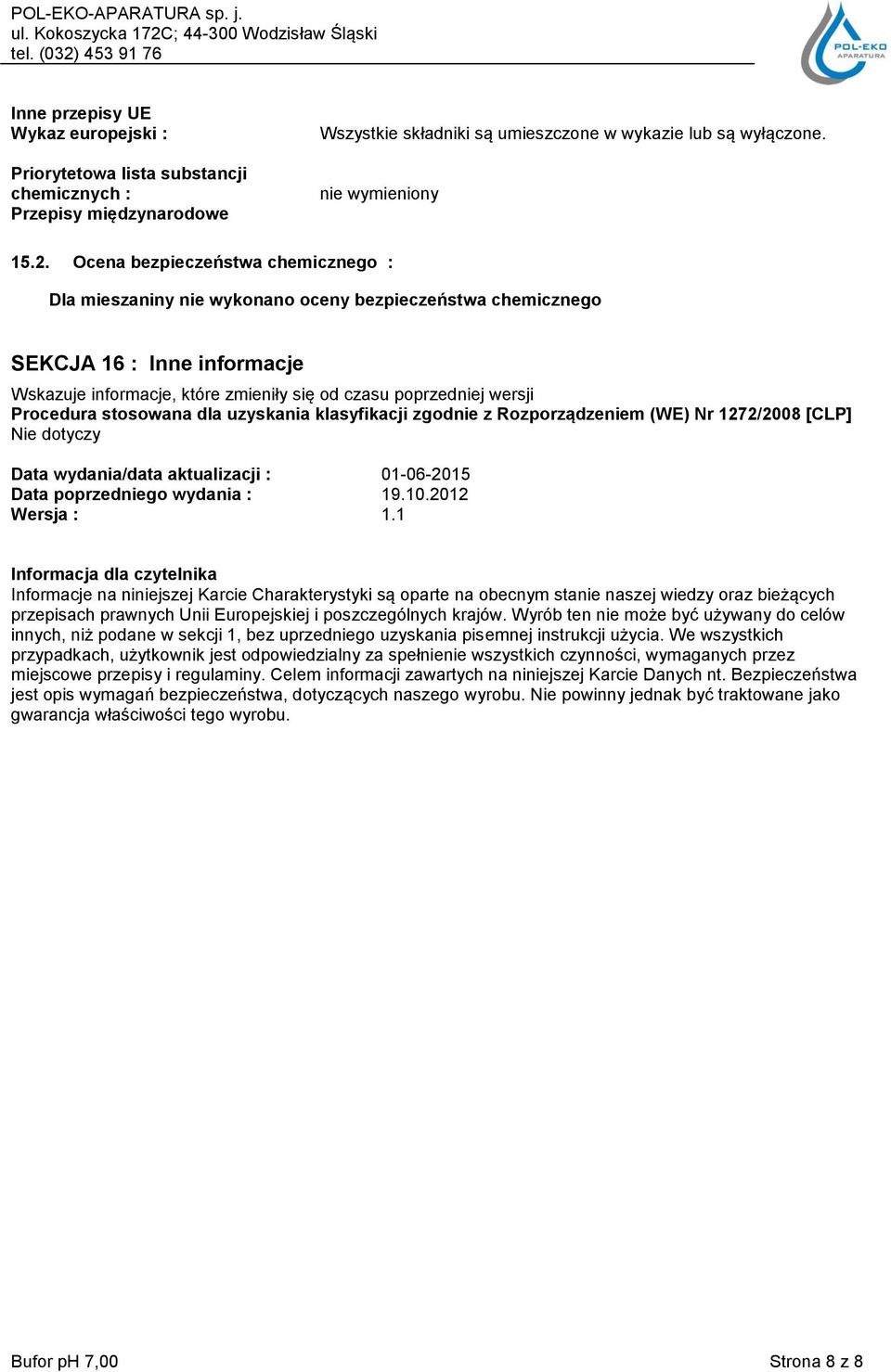 Procedura stosowana dla uzyskania klasyfikacji zgodnie z Rozporządzeniem (WE) Nr 1272/2008 [CLP] Data wydania/data aktualizacji : 01-06-2015 Data poprzedniego wydania : 19.10.2012 Wersja : 1.