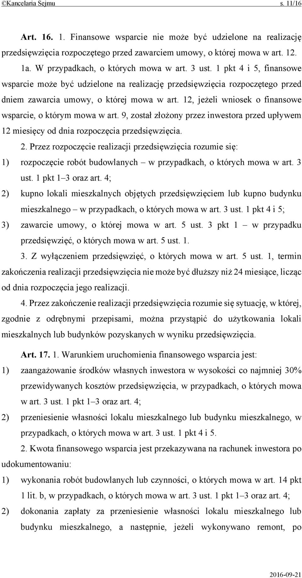 12, jeżeli wniosek o finansowe wsparcie, o którym mowa w art. 9, został złożony przez inwestora przed upływem 12 miesięcy od dnia rozpoczęcia przedsięwzięcia. 2.