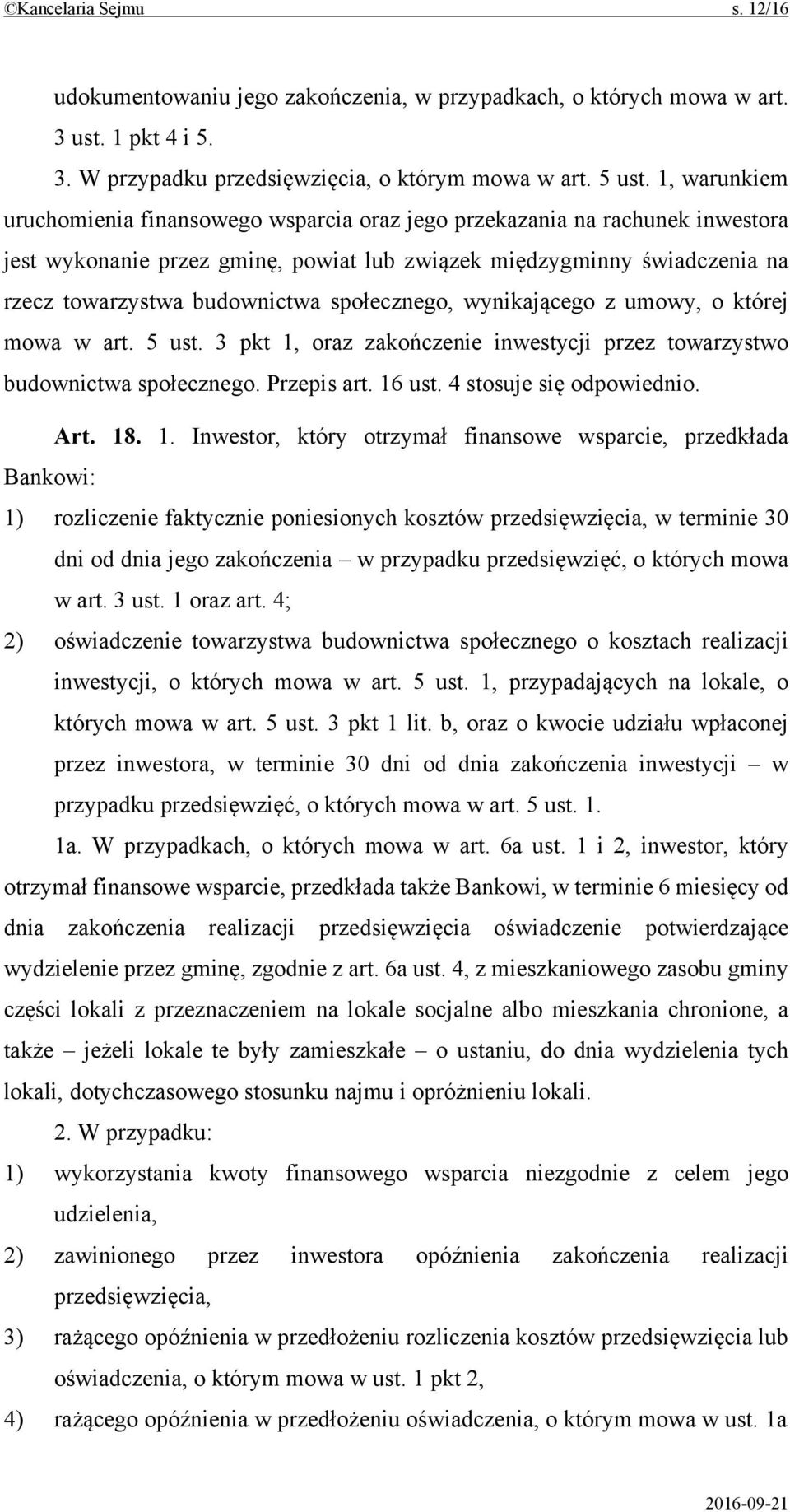 społecznego, wynikającego z umowy, o której mowa w art. 5 ust. 3 pkt 1, oraz zakończenie inwestycji przez towarzystwo budownictwa społecznego. Przepis art. 16 ust. 4 stosuje się odpowiednio. Art. 18.