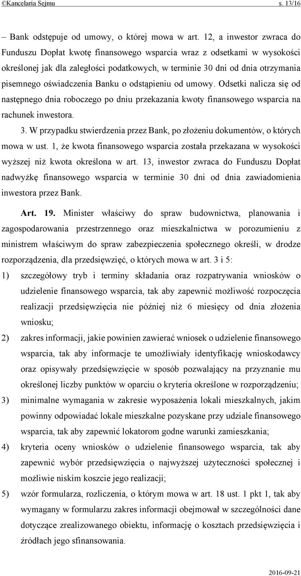 Banku o odstąpieniu od umowy. Odsetki nalicza się od następnego dnia roboczego po dniu przekazania kwoty finansowego wsparcia na rachunek inwestora. 3.