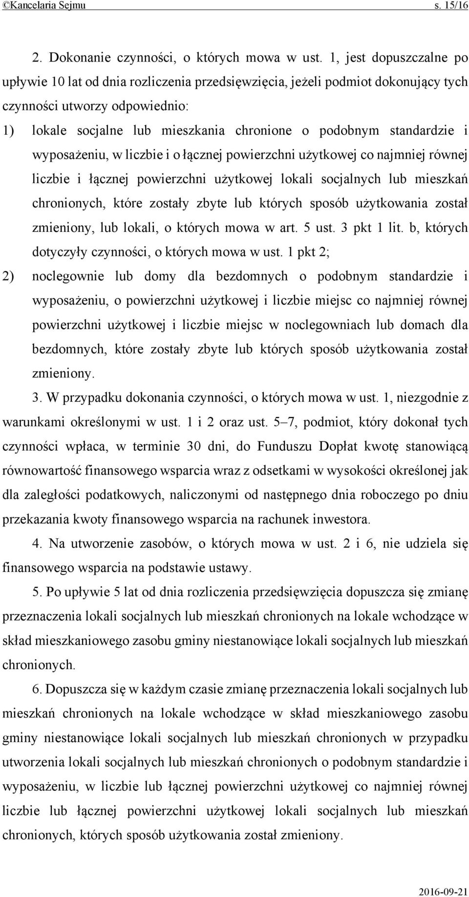 standardzie i wyposażeniu, w liczbie i o łącznej powierzchni użytkowej co najmniej równej liczbie i łącznej powierzchni użytkowej lokali socjalnych lub mieszkań chronionych, które zostały zbyte lub